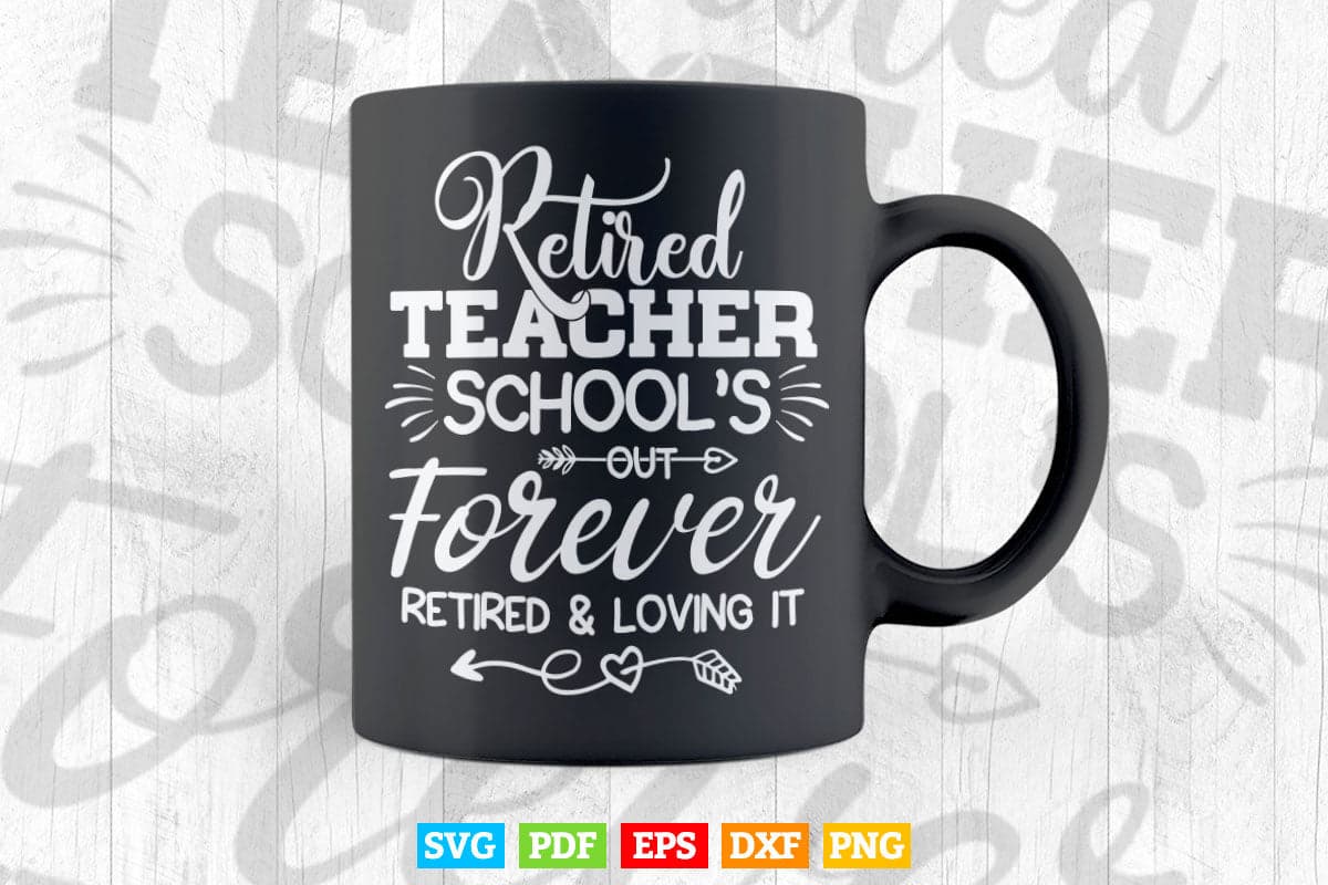 Teacher iron on Schools out forever Retired and loving it Retired Vector T shirt Design Svg Files