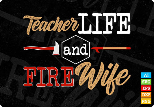 Teacher Life And Fire Wife Editable T shirt Design In Ai Png Svg Cutting Printable Files