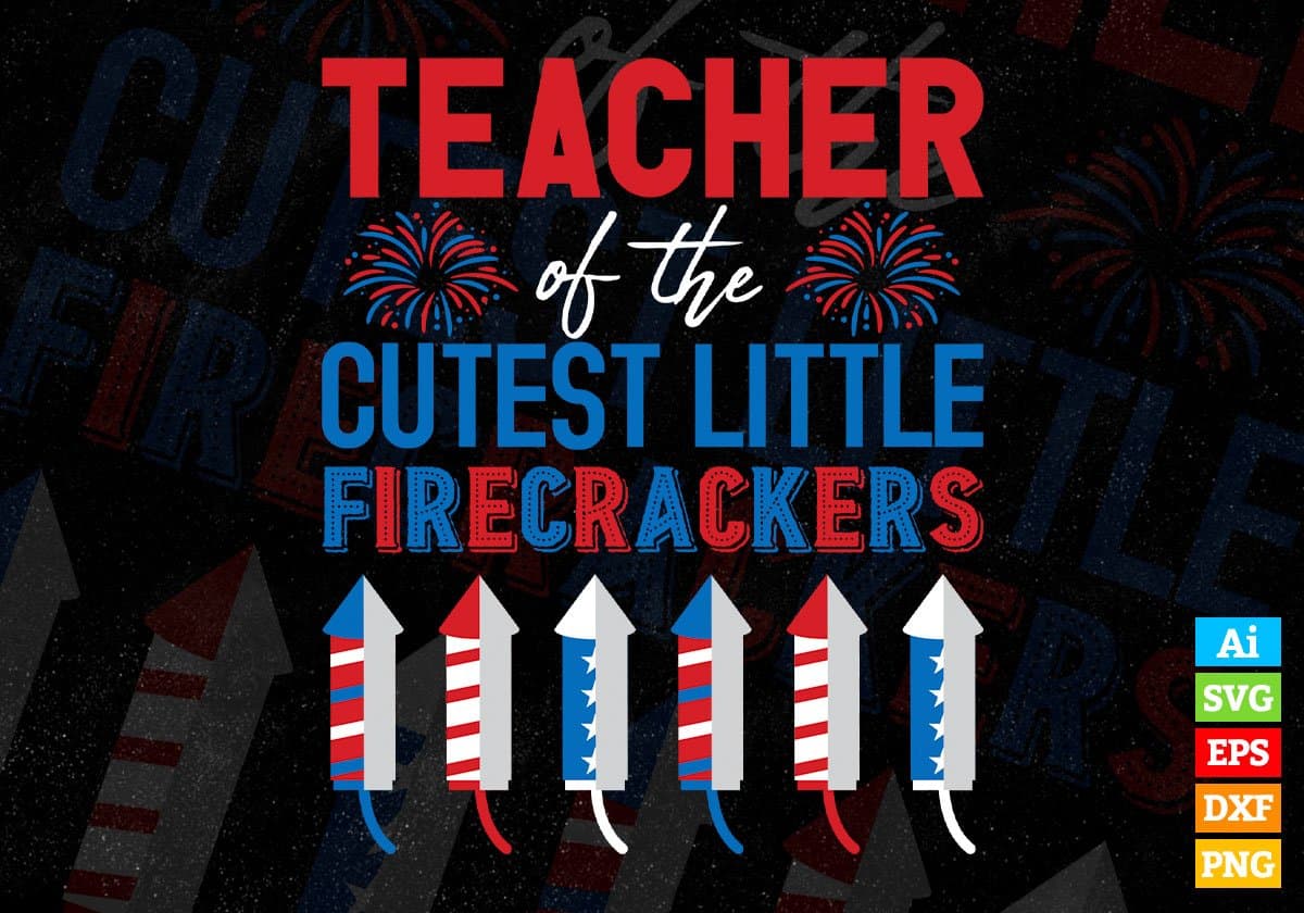 Teacher Of The Cutest Little Firecrackers July 4th Editable Vector T shirt Design In Svg Png Printable Files