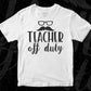 Teacher Off Duty Editable T shirt Design In Ai Png Svg Cutting Printable Files