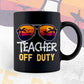 Teacher Off Duty With Sunglass Funny Summer Gift Editable Vector T-shirt Designs Png Svg Files