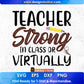 Teacher Strong In Class Or Virtually Editable T shirt Design In Ai Svg Png Cutting Printable Files