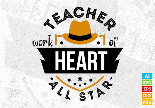 Teacher Work Of Heart All Star Editable T shirt Design In Ai Png Svg Cutting Printable Files