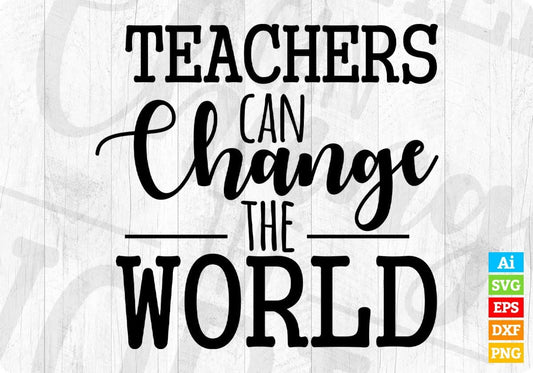 Teachers Can Change The World Editable T shirt Design In Ai Png Svg Cutting Printable Files