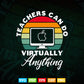 Teachers Can Do Virtually Teacher's Day Svg T shirt Design.