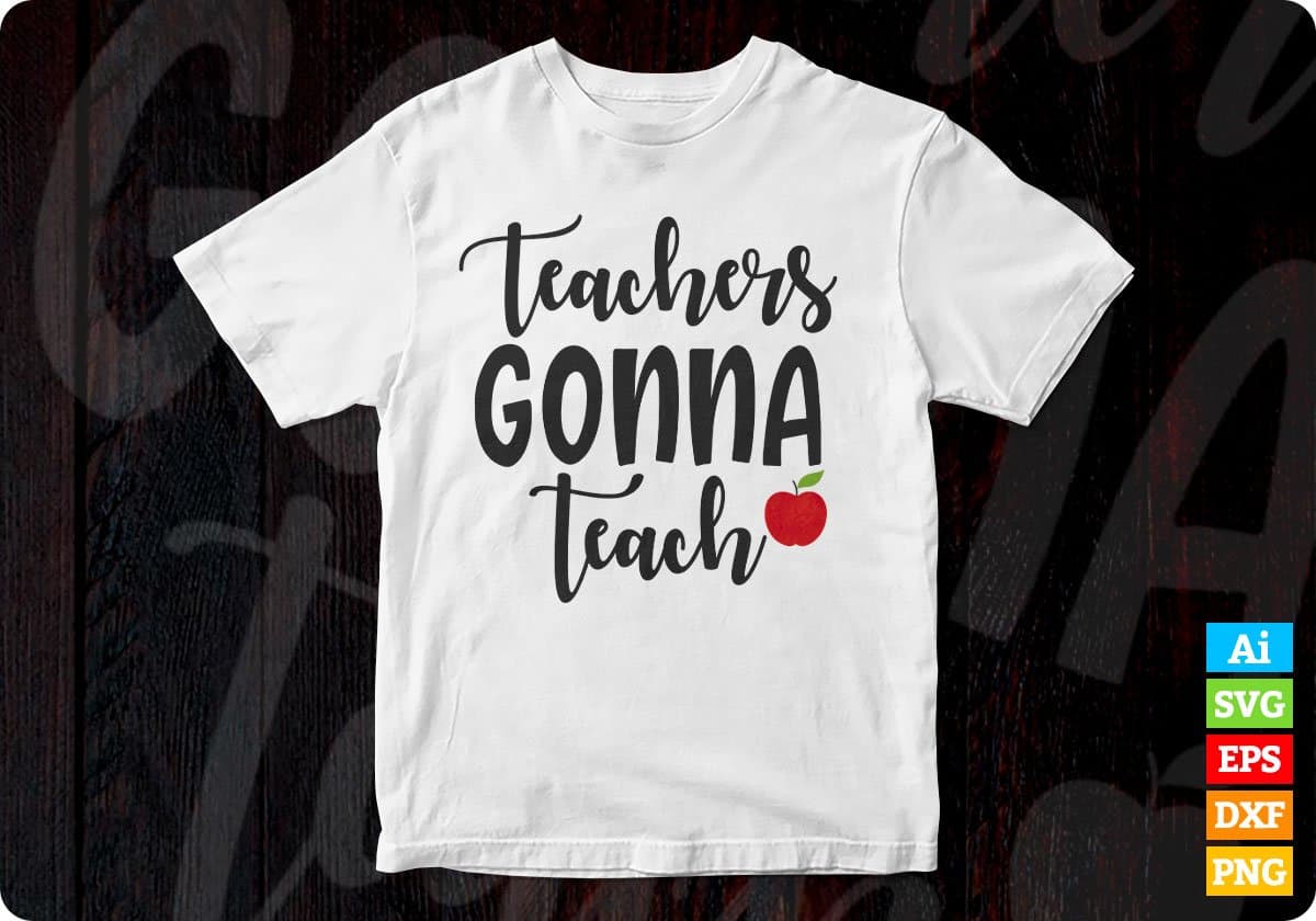Teachers Gonna Teach Editable T shirt Design In Ai Png Svg Cutting Printable Files