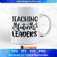 Teaching Future Leaders Editable T shirt Design In Ai Svg Png Cutting Printable Files