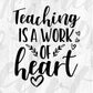 Teaching Is A Work Of Heart Editable T shirt Design In Ai Png Svg Cutting Printable Files