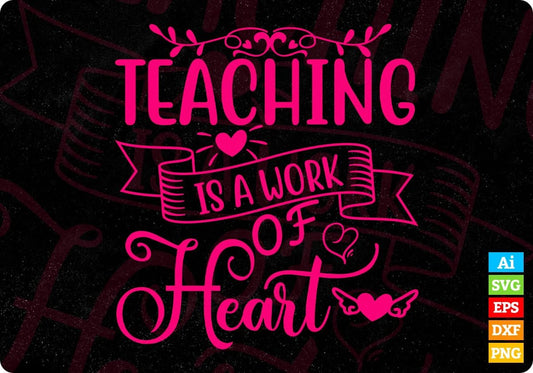 Teaching Is A Work Of Heart Teacher's Day T shirt Design In Svg Png Cutting Printable Files