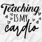 Teaching Is My Cardio Editable T shirt Design In Ai Png Svg Cutting Printable Files