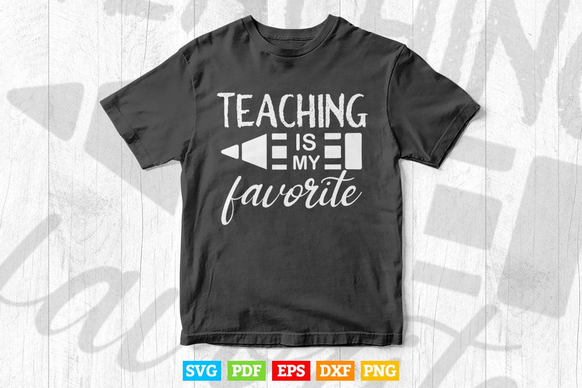 Teaching Is My Favorite Life Vector T shirt Design in Png Svg Cut Files