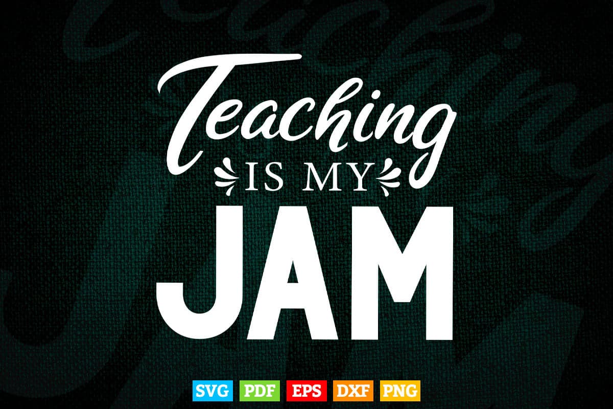 Teaching is My Jam Teachers Gift Svg T shirt Design.