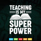 Teaching is My Superpower Funny Teacher Superhero Nerd Svg T shirt Design.