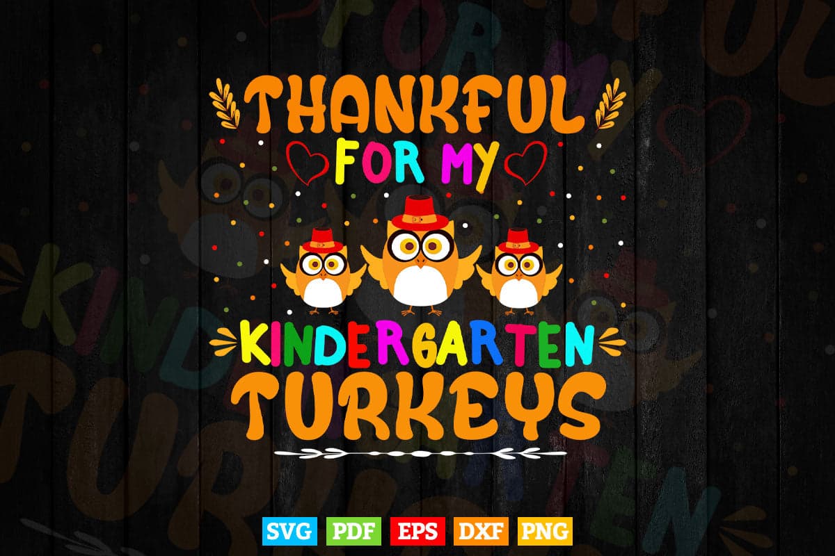 Thankful For My Kindergarten Turkeys Thanksgiving Teacher Svg Png Cut Files.