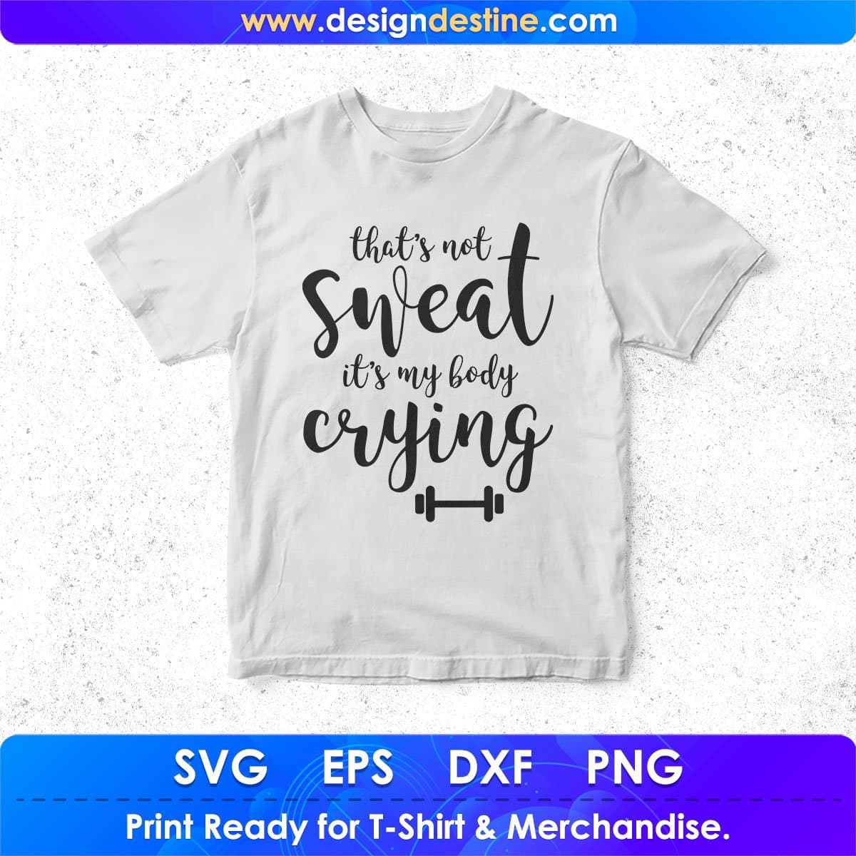 That's Not Sweat It's My Body Crying T shirt Design In Svg Png Cutting Printable Files