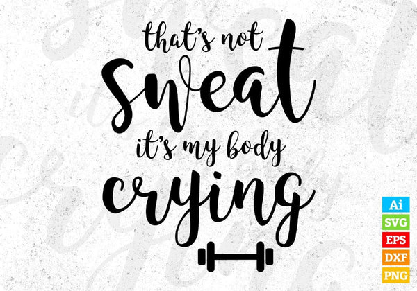 products/thats-not-sweat-its-my-body-crying-t-shirt-design-in-svg-png-cutting-printable-files-512.jpg