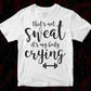 That's Not Sweat It's My Body Crying T shirt Design In Svg Png Cutting Printable Files