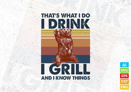 That's What i Do i Drink i Grill and I Know Things Bear Vector T-shirt Design in Ai Svg Png Files