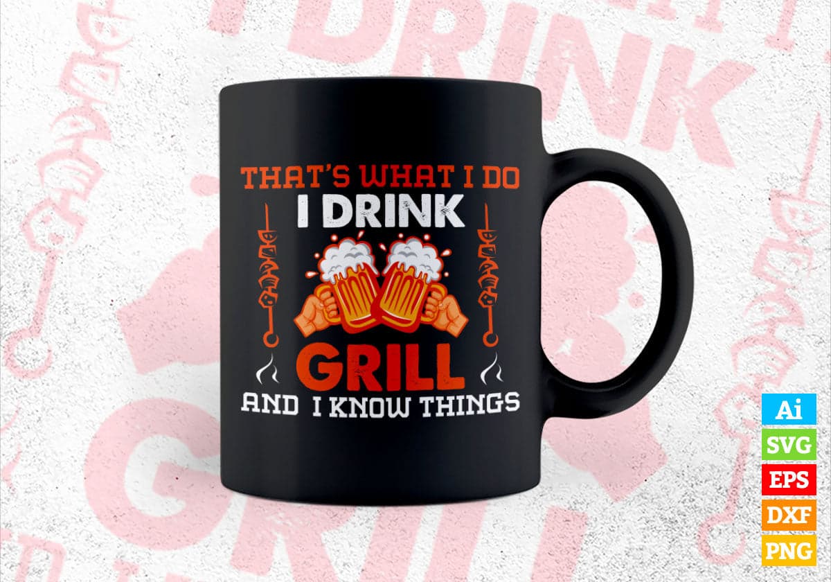 That's What I Do I Drink I Grill And Know Things BBQ Beer Editable Vector T shirt Design in Ai Png Svg Files.
