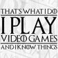 That's What I Do I Play Video Games And I Know Things Gamer Editable T-Shirt Design in Svg Files