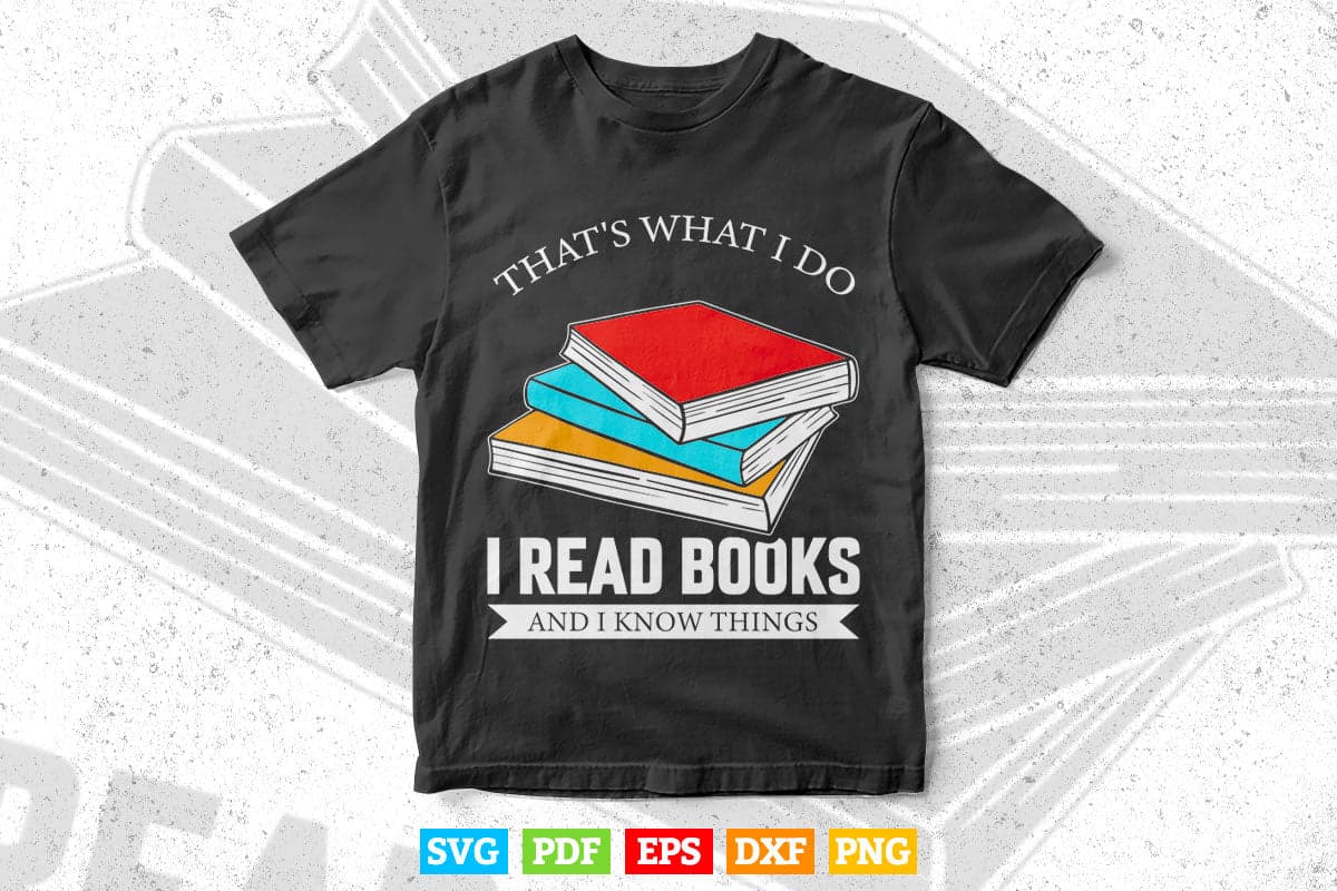 That's What i Do Read Books And I Know Things Reading Svg Png Cut Files.