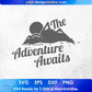 The Adventure Awaits Mountain T shirt Design In Ai Svg Printable Files