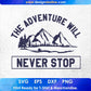 The Adventure Will Never Stop Mountain T shirt Design In Ai Svg Printable Files