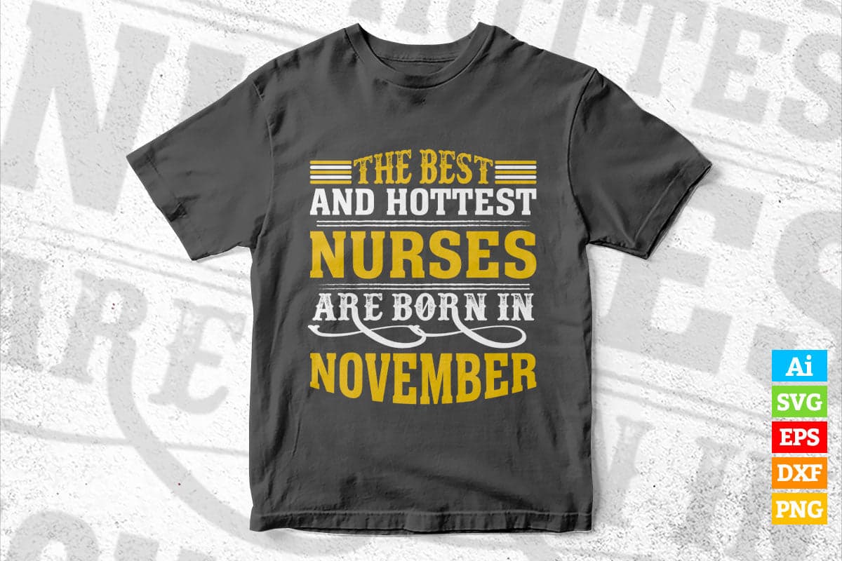 The Best And Hottest Nurses Are Born In November Vector T shirt Design in Ai Png Svg Files