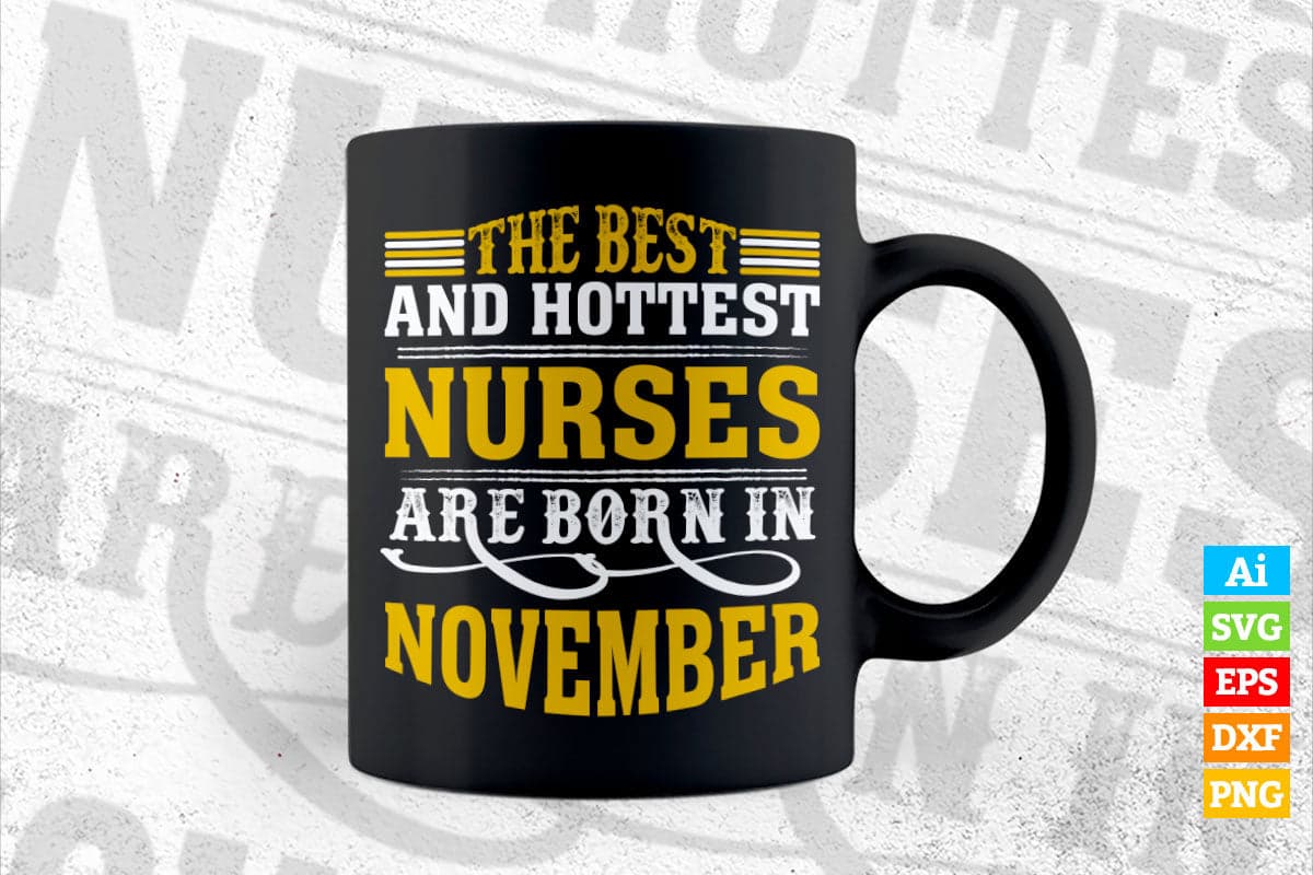 The Best And Hottest Nurses Are Born In November Vector T shirt Design in Ai Png Svg Files