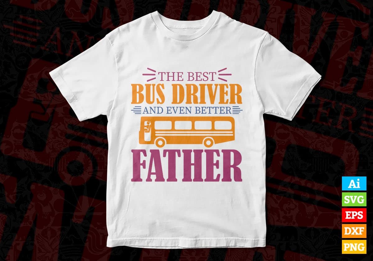 The Best Bus Driver And Ever Batter Father Editable Vector T-shirt Design in Ai Svg Files