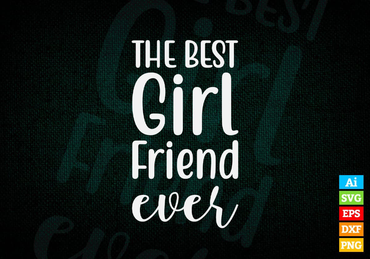 The Best Girl Friend Ever Valentine's Day Editable Vector T-shirt Design in Ai Svg Png Files