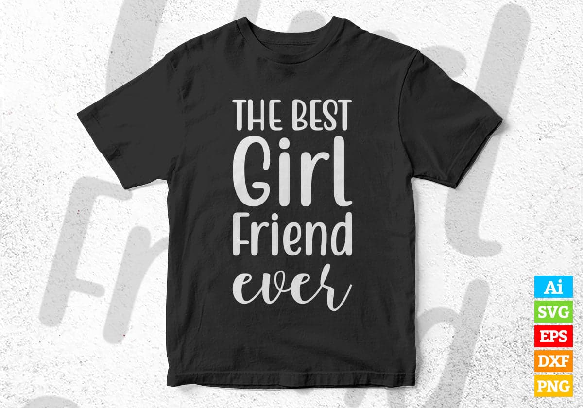 The Best Girl Friend Ever Valentine's Day Editable Vector T-shirt Design in Ai Svg Png Files