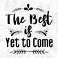 The Best Is Yet To Come Inspirational T shirt Design In Png Svg Cutting Printable Files