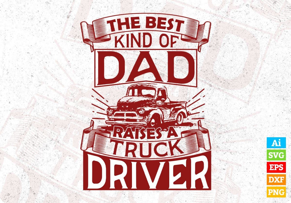 The Best Kind Of Dad Raises Truck Driver American Trucker Editable T shirt Design In Ai Svg Files