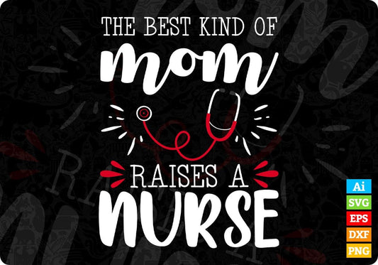 The Best Kind Of Mom Raises A Nurse Editable T shirt Design In Ai Svg Files