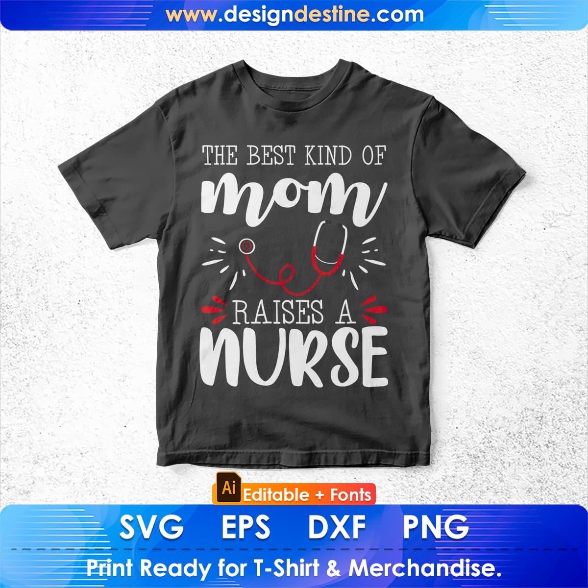The Best Kind Of Mom Raises A Nurse Editable T shirt Design In Ai Svg Files