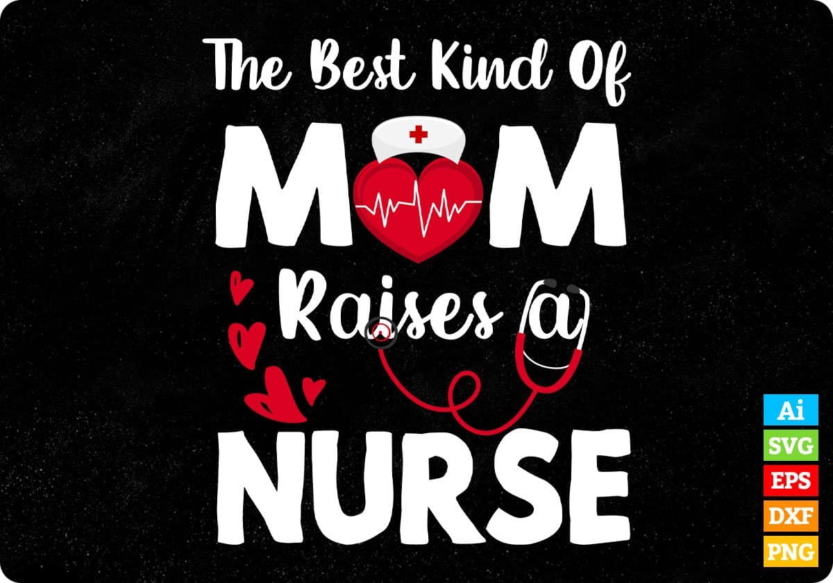 The Best Kind Of Mom Raises A Nurse Nursing Mom Editable T shirt Design In Ai Svg Files
