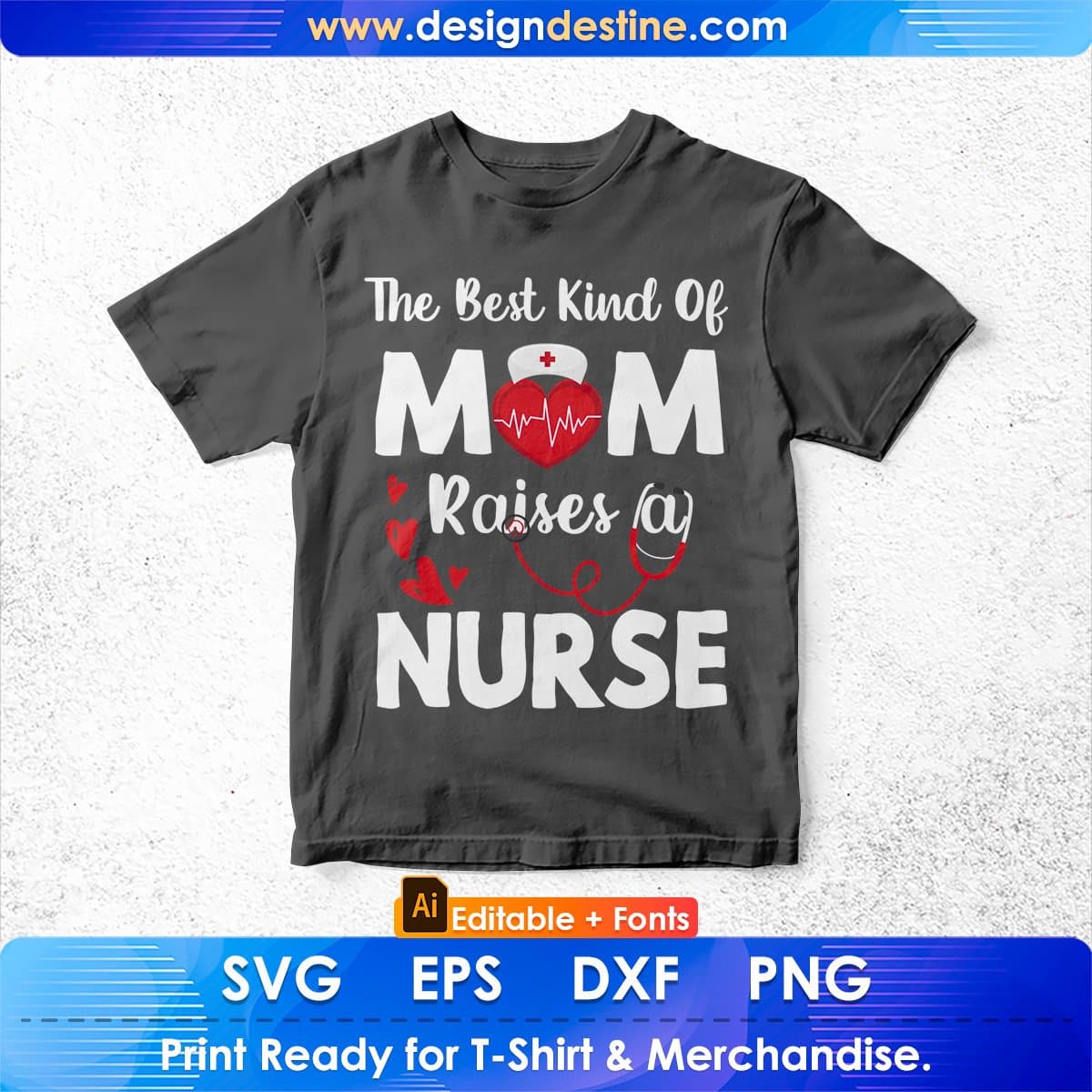 The Best Kind Of Mom Raises A Nurse Nursing Mom Editable T shirt Design In Ai Svg Files