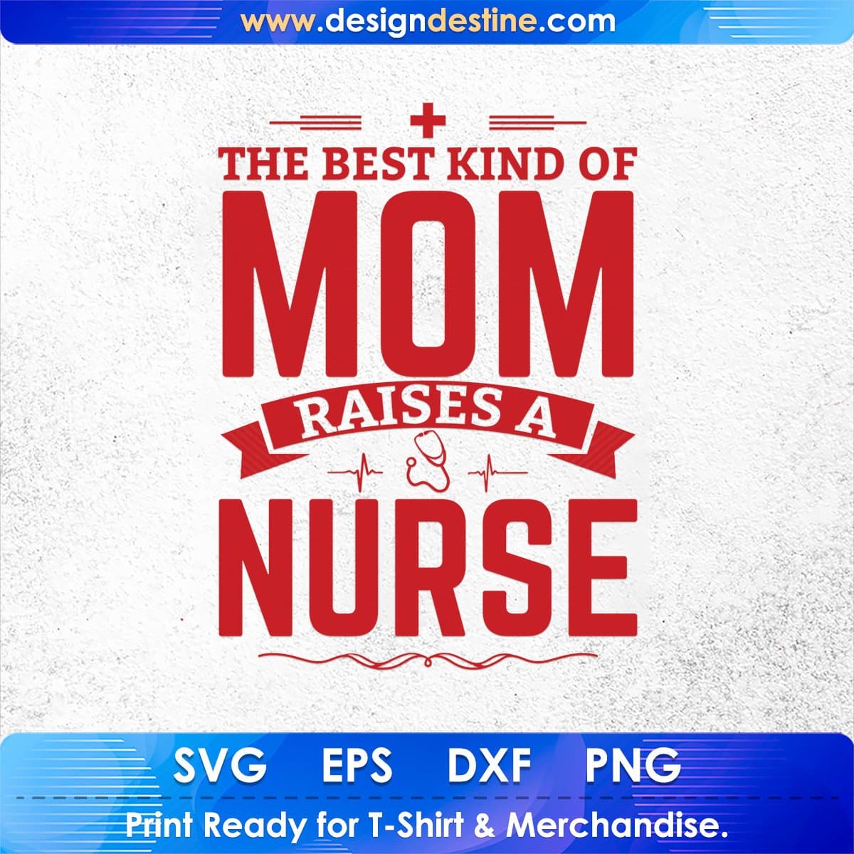 The Best Kind Of Mom Raises A Nurse T shirt Design In Svg Cutting Printable Files