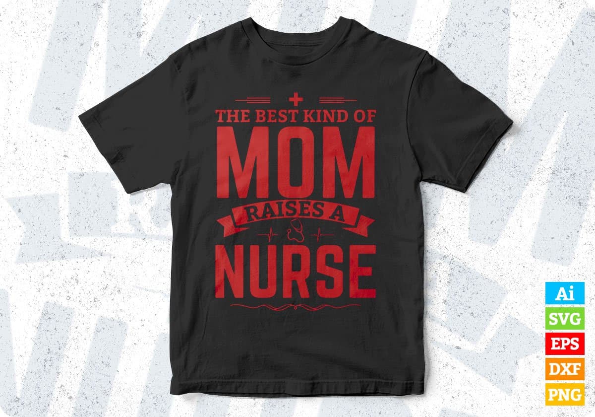 The Best Kind Of Mom Raises A Nurse T shirt Design In Svg Cutting Printable Files