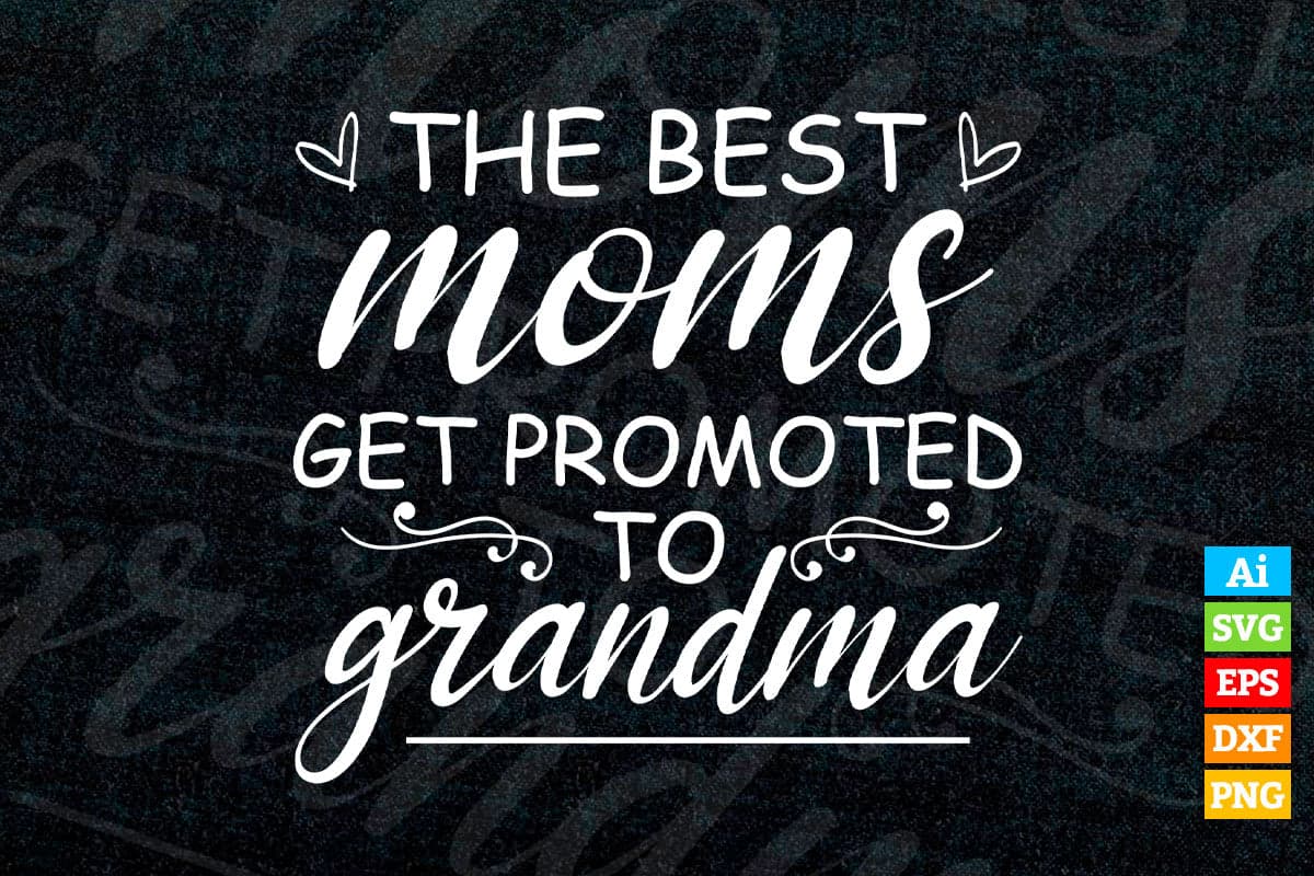 The Best Moms Get Promoted to Grandma Grandmother Vector T-shirt Design in Ai Svg Png Cutting Printable Files