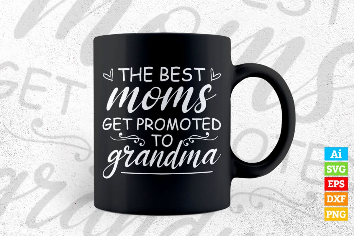 The Best Moms Get Promoted to Grandma Grandmother Vector T-shirt Design in Ai Svg Png Cutting Printable Files