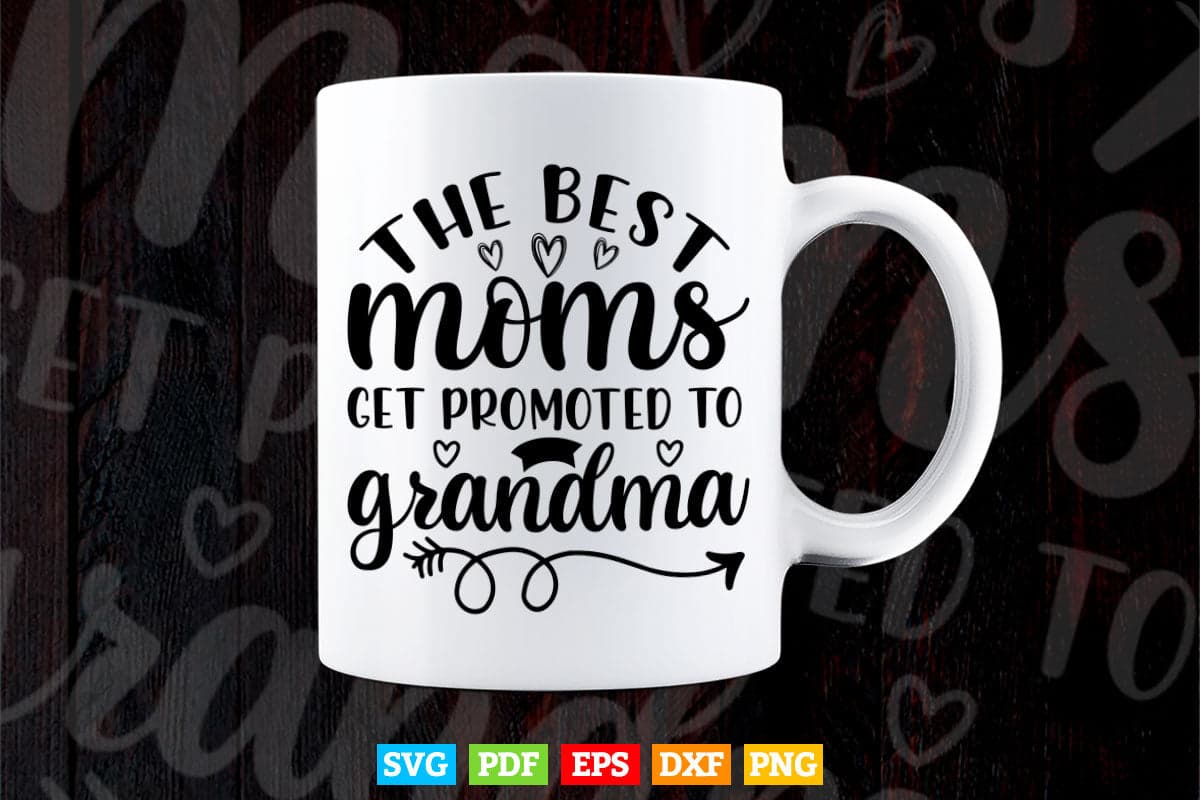 The Best Moms Get Promoted to Grandma Svg Png Cut Files.