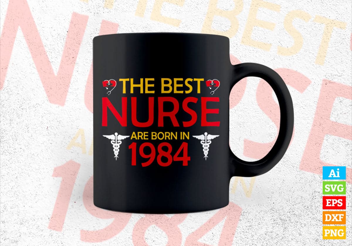 The Best Nurses Are Born In 1984 Birthday Nurse Gift Editable Vector T shirt Design in Ai Png Svg Files.