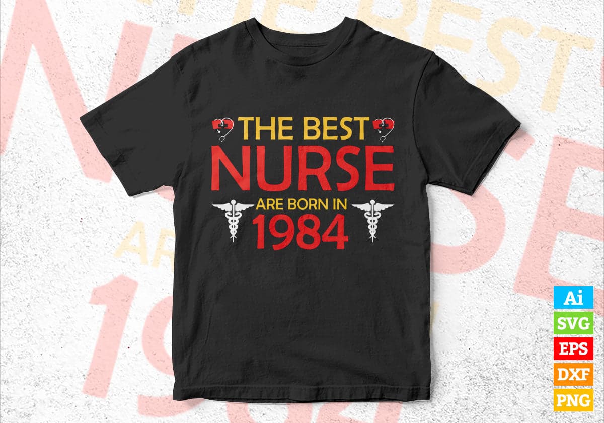 The Best Nurses Are Born In 1984 Birthday Nurse Gift Editable Vector T shirt Design in Ai Png Svg Files.