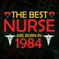 The Best Nurses Are Born In 1984 Birthday Nurse Gift Editable Vector T shirt Design in Ai Png Svg Files.
