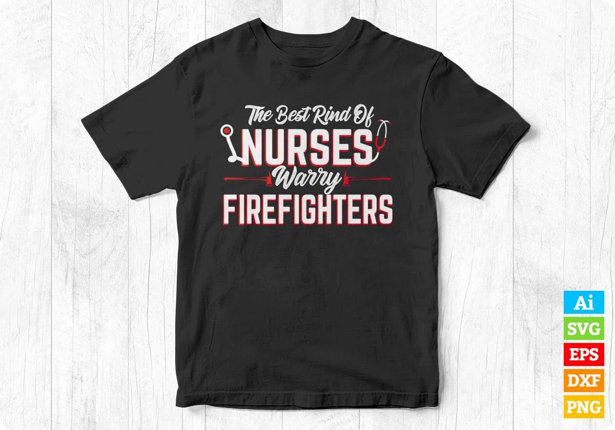 The Best Rind Of Nurses Warry Firefighters Editable T shirt Design In Ai Png Svg Cutting Printable Files