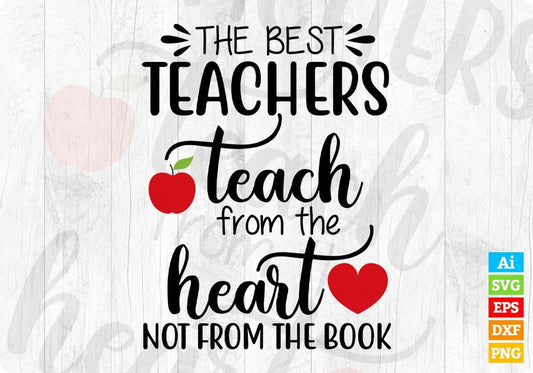 The Best Teachers Teach From The Heart Not From The Book Editable T shirt Design In Ai Png Svg Printable Files