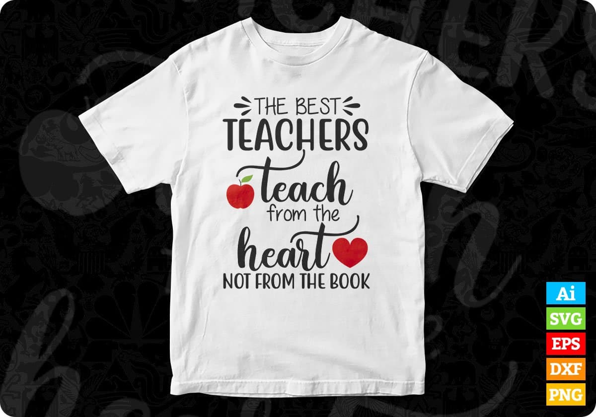 The Best Teachers Teach From The Heart Not From The Book Editable T shirt Design In Ai Png Svg Printable Files