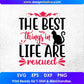 The Best Things In Life Are Rescued Animal T shirt Design In Svg Png Cutting Printable Files